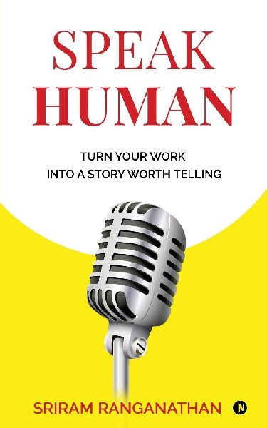 Speak Human: Turn Your Work into a Story Worth Telling