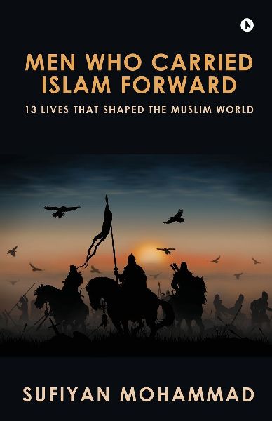 Men Who Carried Islam Forward: 13 Lives That Shaped The Muslim World