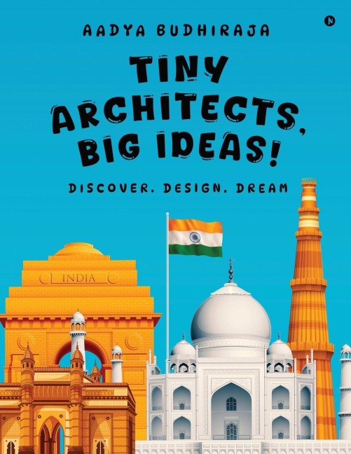 Tiny Architects, Big Ideas!: Discover. Design. Dream
