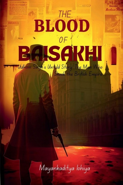 The Blood of Baisakhi: The Man Who Shook the British Empire