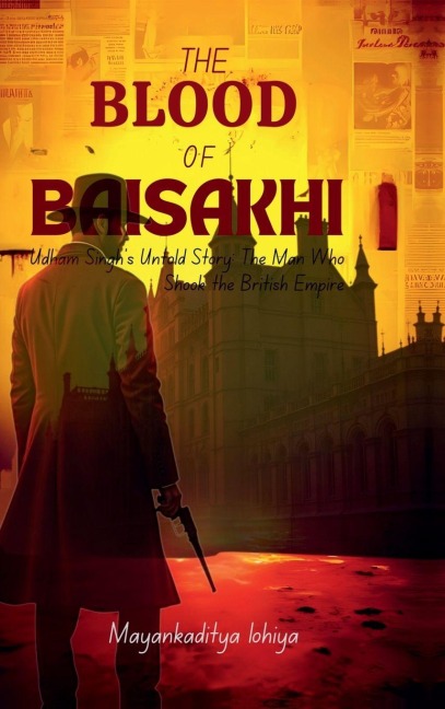 The Blood of Baisakhi: The Man Who Shook the British Empire