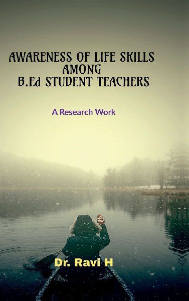 AWARENESS OF LIFE SKILLS AMONG B.Ed STUDENT TEACHERS: A Research Work: A Research Work