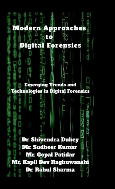 Modern Approaches to Digital Forensics: Emerging Trends and Technologies in Digital Forensics