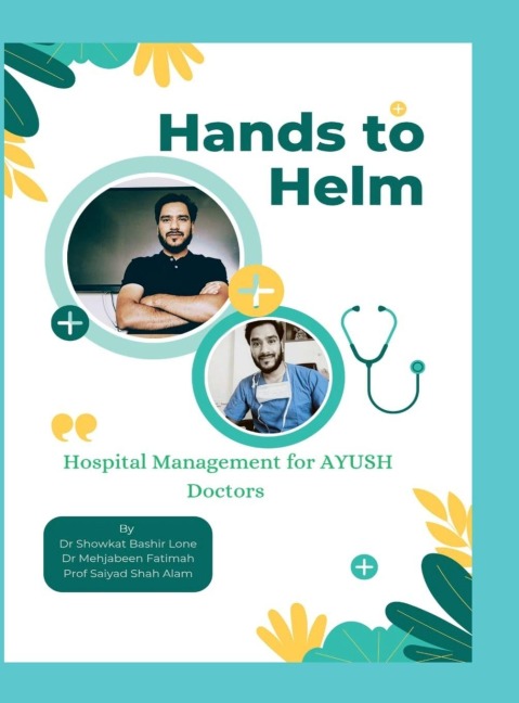 Hands to Helm. Hospital management for AYUSH Doctors: Integrative perspective in administration, quality and leadership