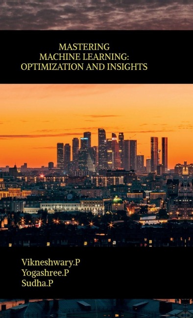 Mastering Machine Learning: Optimization and Insights