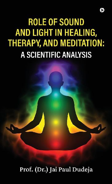 Role of Sound and Light in Healing, Therapy, and Meditation: A Scientific Analysis