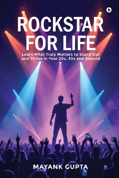 Rockstar for Life: Learn What Truly Matters to Stand Out and Thrive in Your 20s, 30s and Beyond