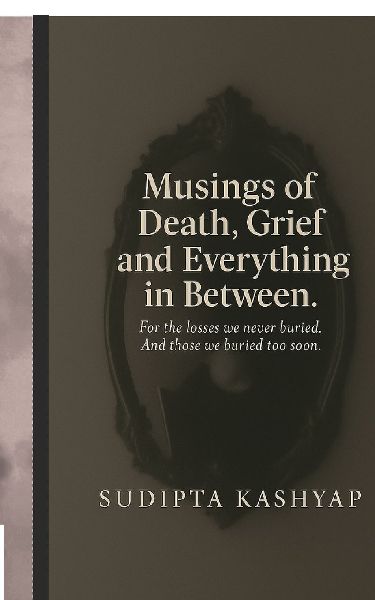 Musings of Death, Grief and Everything in Between: For the losses we never buried. And those we buried too soon.