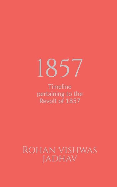 1857: Timeline pertaining to the Revolt of 1857
