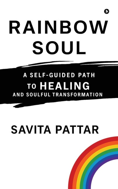Rainbow Soul: A Self -Guided Path to Healing and Soulful Transformation