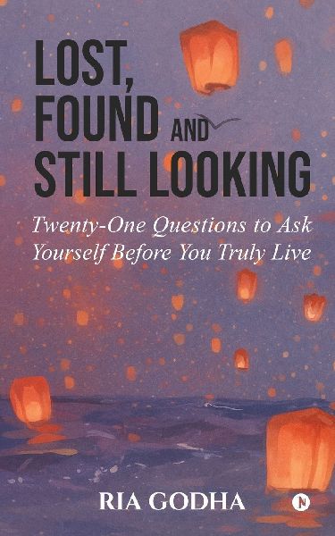 Lost, Found and Still Looking: Twenty-One Questions to Ask Yourself Before You Truly Live