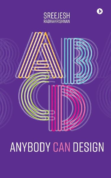 Anybody Can Design: A Beginners Guide to Thinking Like a Designer
