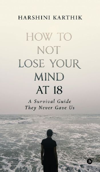 How to Not Lose Your Mind at 18: A Survival Guide They Never Gave Us