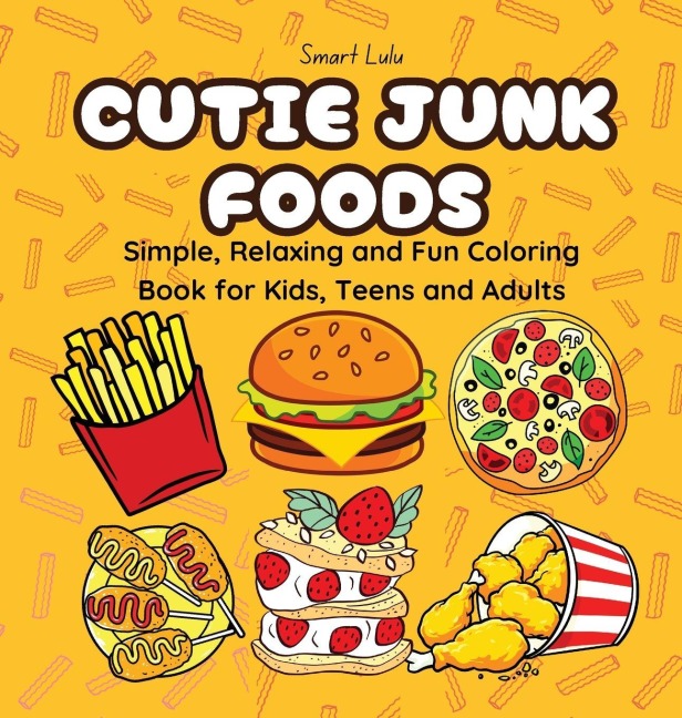Cutie Junk Foods: Simple, Relaxing and Fun Coloring Books for Kids, Teens and Adults