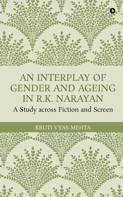 An Interplay of Gender and Ageing in R.K. Narayan: A Study across Fiction and Screen