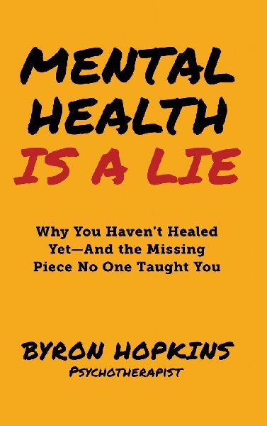 Mental Health Is a Lie: Why You Haven't Healed Yet-And the Missing Piece No One Taught You (Special Color Edition)