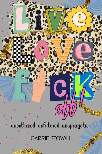 Live, Love, Fuck Off A Memoir of Boundaries, Burnout, and Becoming the Damn Hero