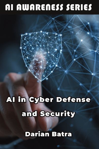 AI in Cyber Defense and Security: Using Artificial Intelligence to Detect, Defend, and Respond to Cyber Threats