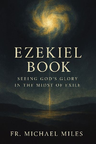 Ezekiel Book: Seeing Gods Glory in the Midst of Exile