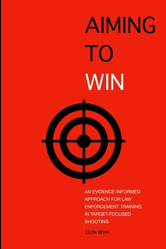Aiming to Win An Evidence-Informed Approach for Law Enforcement Training in Target-Focused Shooting
