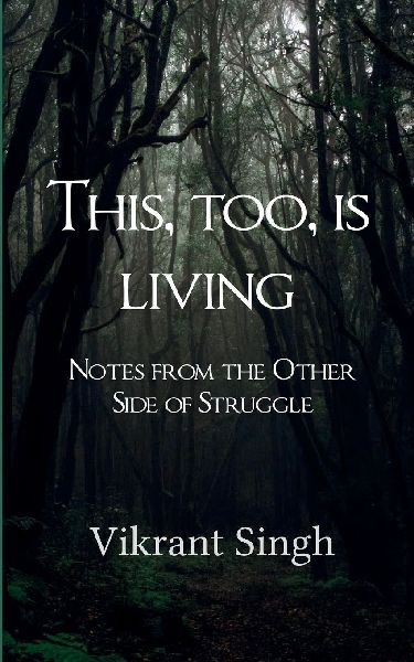 This, Too, is Living Notes from the Other Side of Struggle
