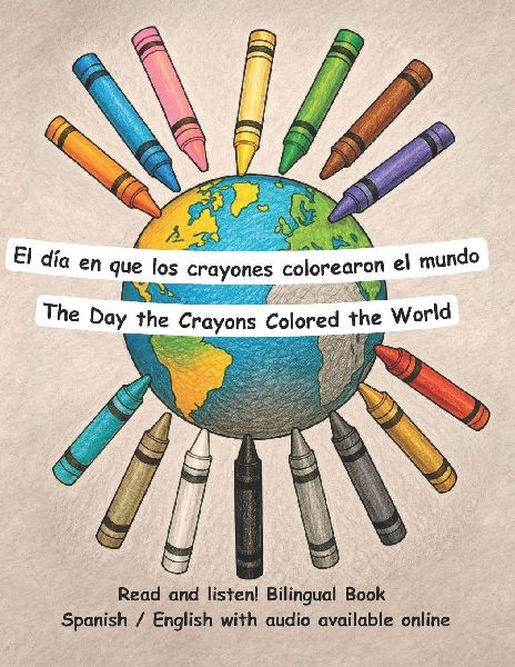 The Day the Crayons Colored the World - El día en que los crayones colorearon el mundo: Bilingual Book in Spanish and English