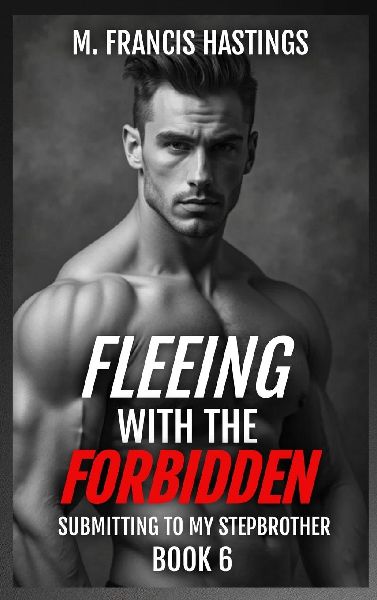 Fleeing With the Forbidden: Submitting to My Stepbrother Book 6