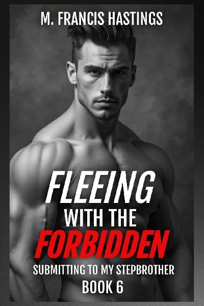 Fleeing With the Forbidden: Submitting to My Stepbrother Book 6