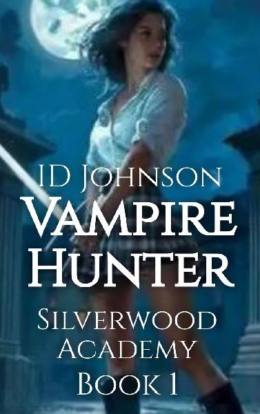 Vampire Hunter: Silverwood Academy Book 1