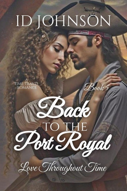 Back to Port Royal: A Time Travel Romance: Love Throughout Time Book 5