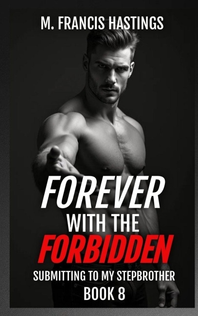 Forever With the Forbidden: Submitting to My Stepbrother Book 8