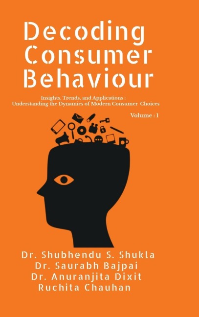 Decoding Consumer Behaviour: Insights, Trends, and Applications: Understanding the Dynamics of Modern Consumer Choices