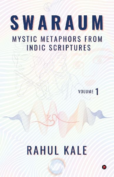 Swaraum: Mystic Metaphors From Indic Scriptures