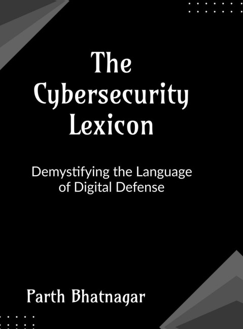 The Cybersecurity Lexicon: Demystifying the Language of Digital Defense