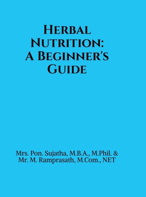Herbal Nutrition: A Beginners Guide: Based on the Pondicherry University Syllabus for Undergraduate Students