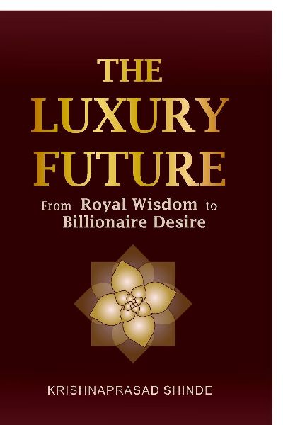 The Luxury Future: From ROYAL WISDOM To BILLIONAIRE DESIRE