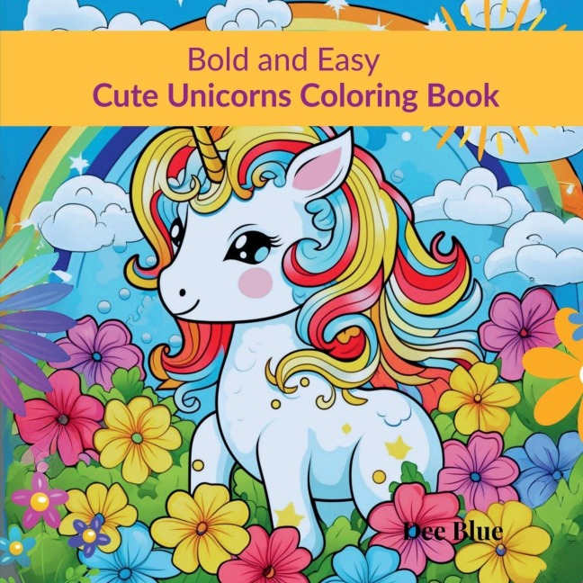 Bold and Easy Cute Unicorns Coloring Book: Magical Unicorns in Simple, Easy to Color Illustrations