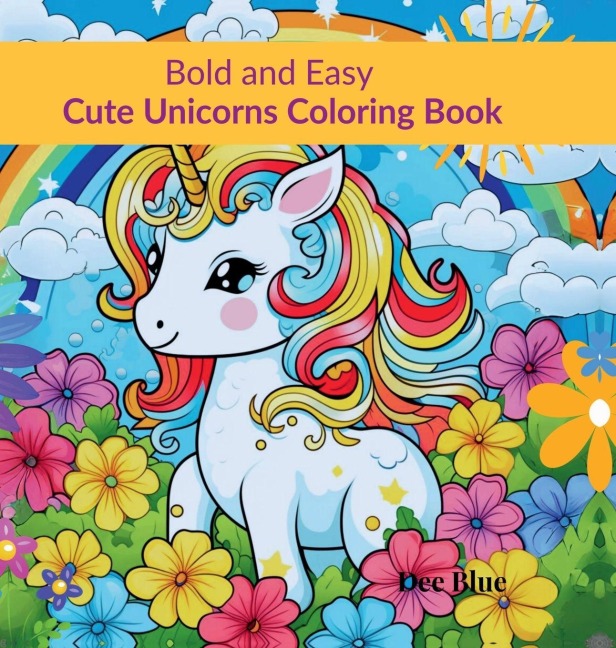 Bold and Easy Cute Unicorns Coloring Book: Magical Unicorns in Simple, Easy to Color Illustrations