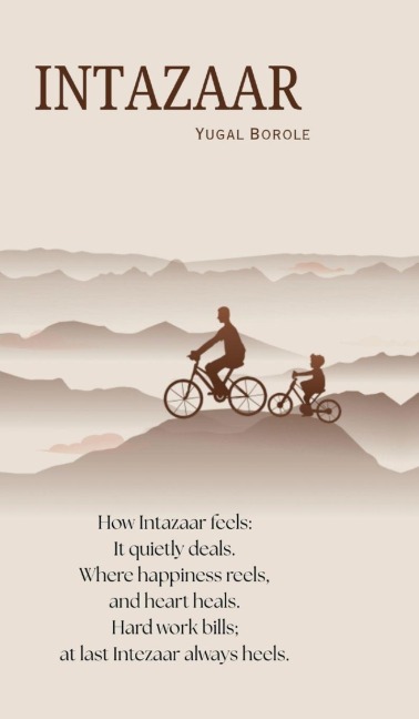 Intazaar: How Intazaar feels: It quietly deals. Where happiness reels, And heart heals. Hard work bills; at last Intezaar always heals