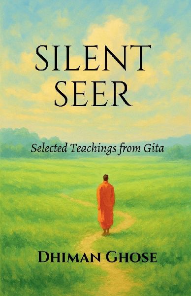 Silent Seer: Selected Teachings from Gita