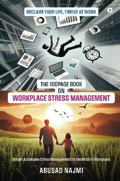 The 100Page Book on Workplace Stress Management: Simple Actionable stress management for the modern workplace