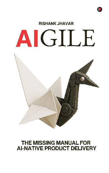Aigile: The Missing Manual for AI-Native Product Delivery