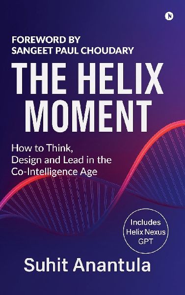 The Helix Moment: How to Think, Design and Lead in the Co-Intelligence Age