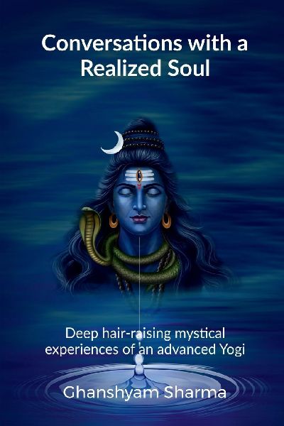 Conversations with a Realized Soul: Deep hair-raising mystical experiences of an advanced Yogi