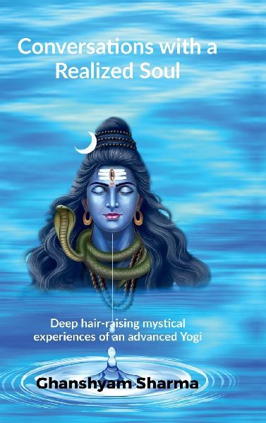 Conversations with a Realized Soul: Deep hair-raising mystical experiences of an advanced Yogi
