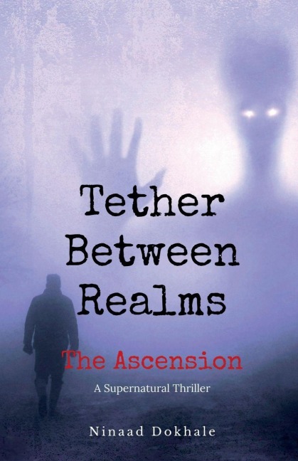 Tether Between Realms: The Ascension: A Supernatural Thriller