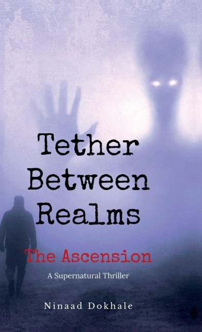 Tether Between Realms: The Ascension: A Supernatural Thriller