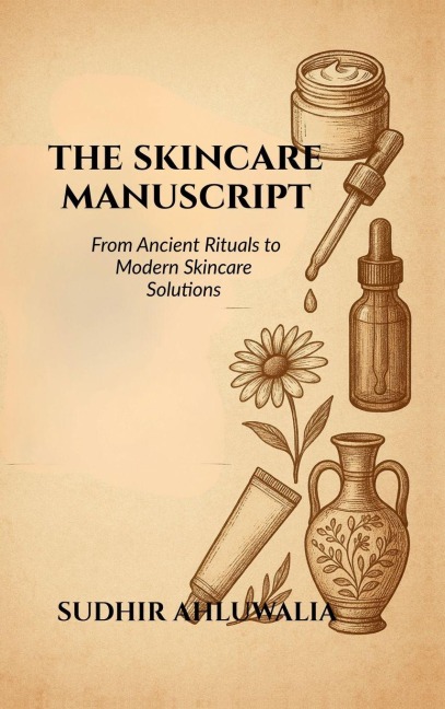 The Skincare Manuscript: From Ancient Rituals to Modern Skincare Solutions