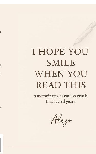 I Hope You Smile When You Read This: a memoir of a harmless crush that lasted years