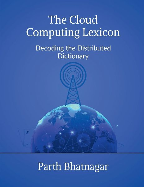 The Cloud Computing Lexicon: Decoding the Distributed Dictionary